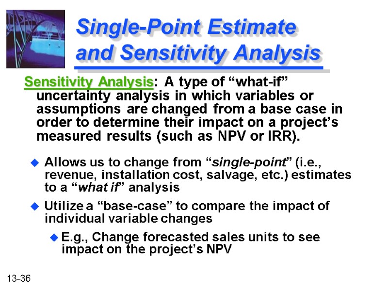 Single-Point Estimate and Sensitivity Analysis Allows us to change from “single-point” (i.e., revenue, installation